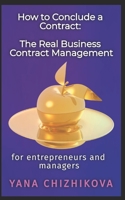 HOW TO CONCLUDE A CONTRACT: THE REAL BUSINESS CONTRACT MANAGEMENT: For Entrepreneurs and Managers B0891HXBRK Book Cover