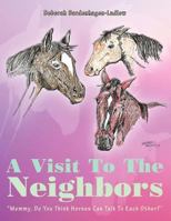 A Visit To The Neighbors: Mommy, Do You Think Horses Can Talk To Each Other? 1477283102 Book Cover