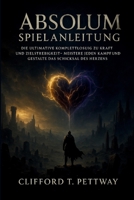 Absolum Spielanleitung: Die ultimative Komplettlösung zu Kraft und Zielstrebigkeit – Meistere jeden Kampf und gestalte das Schicksal des Herzens B0FWC6RBR4 Book Cover