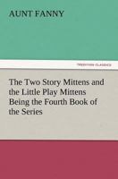 The Two Story Mittens And The Little Play Mittens: Being The Fourth Book Of The Series (1862) 9353292352 Book Cover
