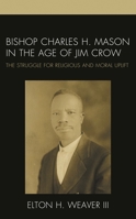 Bishop Charles H. Mason in the Age of Jim Crow : The Struggle for Religious and Moral Uplift 1498595162 Book Cover