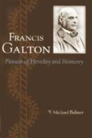 Francis Galton: Pioneer of Heredity and Biometry 0801874033 Book Cover
