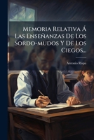 Memoria Relativa Ã Las Enseñanzas De Los Sordo-mudos Y De Los Ciegos... (Spanish Edition) 1024634787 Book Cover