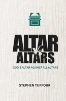 Altar Versus Altars: God's Altar Against all Altars B0BYM1CV54 Book Cover