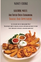 Kalorik Maxx Air Fryer Oven Cookbook Snacks And Appetizers: Get The Most Out of Your Kalorik Maxx! The Ultimate Guide to Creating Fantastic Appetizers ... Your Guests Speechless, or Rather Mouth Full! 191402687X Book Cover