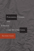 Publishing, Culture, and Power in Early Modern China 0804733686 Book Cover