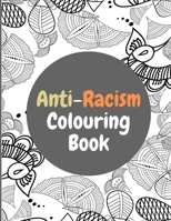 Anti-Racism Colouring Book: Anti Racist Childrens Books With Powerful Quotes.Great For Kids And Adults B08CPB7R62 Book Cover