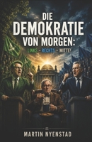 Die Demokratie von morgen: Links – Rechts – Mitte! (German Edition) B0DYT66LVF Book Cover