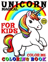 MAGICAL UNICORN COLORING BOOK FOR KIDS - COLOR ME: 40 PAGES OF ARTISTIC BOOKLET AS PART OF EARLY LEARNING FOR CHILDREN AGES 2-5 TO DISCOVER SHAPES AND COLORS AS CREATIVE ART FOR BOYS AND GIRLS B0CPL43QPW Book Cover