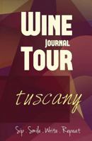 Tuscany Wine Tour Journal: Sip Smile Write Repeat Wine Tour Notebook Perfect Size Lightweight Wine Connoisseur Gift 1546969683 Book Cover