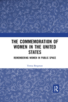 The Commemoration of Women in the United States: Remembering Women in Public Space 0367729059 Book Cover