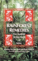 Rainforest Remedies: One Hundred Healing Herbs of Belize