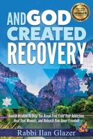 And God Created Recovery: Jewish Wisdom to Help You Break Free From Your Addiction, Heal Your Wounds, and Unleash Your Inner Freedom 1091574995 Book Cover