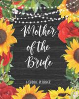 Mother of the Bride Wedding Planner: Perfect Organizer for Your Daughter's Big Day with Checklists, Worksheets, Timelines & More 1079322205 Book Cover