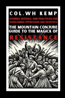 The Mountain Conjure Guide to the Magick of Resistance: Stories, Rituals, and Practices for Overcoming Oppression and Injustice 1300622202 Book Cover