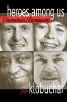 Heroes Among Us: Uncommon Minnesotans 1570250855 Book Cover