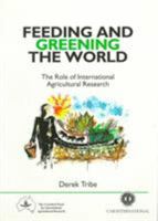 FEEDING AND GREENING THE WORLD: THE ROLE OF INTERNATIONL AGRICULTURAL RESEARCH 0851989209 Book Cover