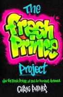 The Fresh Prince Project: How The Fresh Prince of Bel-Air Remixed America 1982185171 Book Cover