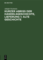 Kurzer Abriss der Handelsgeschichte, Lieferung 1: Alte Geschichte 3112675959 Book Cover