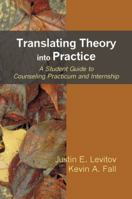 Translating Theory Into Practice: A Student Guide to Counseling Practicum and Internship 1577665600 Book Cover