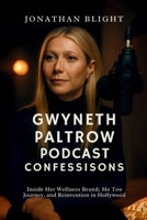 GWYNETH PALTROW PODCAST CONFESSIONS: Inside Her Wellness Brand, Me Too Journey, and Reinvention in Hollywood B0FLPF1NVS Book Cover
