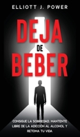 Deja de Beber: Consigue la Sobriedad, Mantente Libre de la Adicción al Alcohol y Retoma tu Vida 1802687807 Book Cover