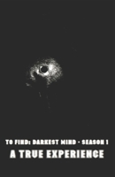 To Find: Darkest Mind Season 1: A True Experience B0F1MXRZ32 Book Cover