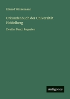 Urkundenbuch der Universität Heidelberg: Zweiter Band: Regesten 356396274X Book Cover