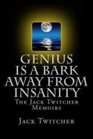 Genius is a Bark Away from Insanity: The Jack Twitcher Memoirs 061561857X Book Cover