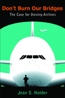 Don't Burn Our Bridges: The Case for Owning Airlines 9766402329 Book Cover