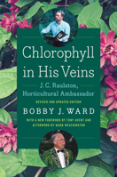 Chlorophyll in His Veins: J. C. Raulston, Horticultural Ambassador 1469695065 Book Cover