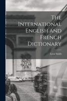The International English and French Dictionary 1019084790 Book Cover