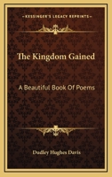 The Kingdom Gained: A Beautiful Book Of Poems 0548457360 Book Cover