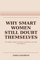Why Smart Women Still Doubt Themselves: Building Grounded Self-Trust Without Performing Confidence B0GWXQ3Y9Q Book Cover