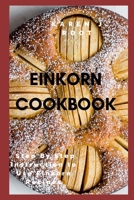 Einkorn Cookbook: Step By Step Instruction to Use Einkorn Recipes B0F78B1KBJ Book Cover