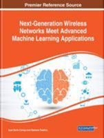 Next-Generation Wireless Networks Meet Advanced Machine Learning Applications 1522585958 Book Cover
