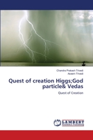 Quest of creation Higgs;God particle& Vedas: Quest of Creation 3659220418 Book Cover