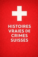 Histoires vraies de crimes suisses: Meurtre, sectes et voleurs (French Edition) B0GNSV2X62 Book Cover