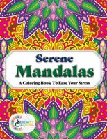 Serene Mandalas: A Coloring Book To Ease Your Stress 1737078821 Book Cover