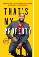 That's My Property: How Purpose Turned a Chicago Gang Member Into an Apartment Investor & How You Can Become One Too 1088047548 Book Cover