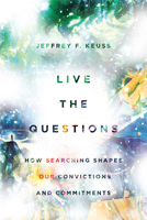 Live the Questions: How Searching Shapes Our Convictions and Commitments 0830845658 Book Cover
