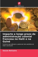 Impacto a longo prazo da administração colonial francesa no Haiti e na Guiné (Portuguese Edition) 620824823X Book Cover