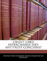 Credit Card Interchange Fees: Antitrust Concerns? 1240521774 Book Cover