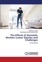The Effects of Domestic Workers Lower Salaries and Challenges: A Case Study 6202668172 Book Cover