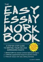 The Easy Essay Workbook: A Step-by-Step Guide to Writing Your College Essays 1484930088 Book Cover
