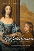 Lucy Hutchinson and the English Revolution: Gender, Genre, and History Writing 0192857533 Book Cover