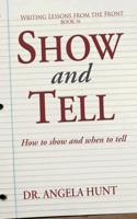 Show and Tell: How to Show and When to Tell (Writing Lessons from the Front) 1961394898 Book Cover
