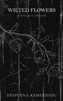 Wilted Flowers: A dark poetry collection (Echoes in the Dark) B0G2YNQMYX Book Cover