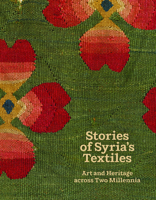 Stories of Syria's Textiles: Art and Heritage Across Two Millennia 1785515381 Book Cover