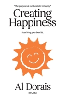 Creating Happiness: Start Living Your Best Life 1999113608 Book Cover